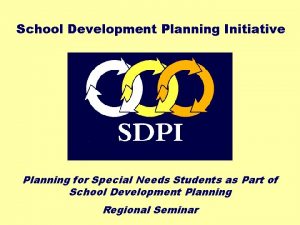 School Development Planning Initiative Planning for Special Needs