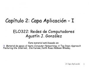 Captulo 2 Capa Aplicacin I ELO 322 Redes