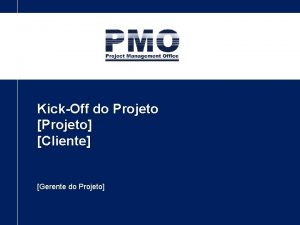 KickOff do Projeto Projeto Cliente Gerente do Projeto