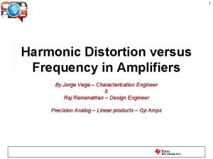 1 Harmonic Distortion versus Frequency in Amplifiers By