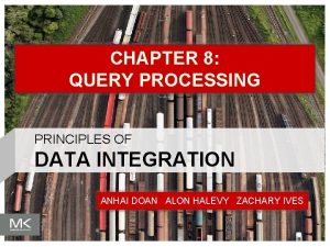 CHAPTER 8 QUERY PROCESSING PRINCIPLES OF DATA INTEGRATION