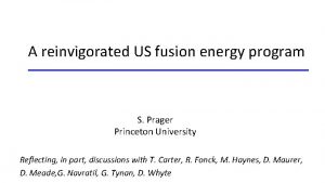 A reinvigorated US fusion energy program S Prager