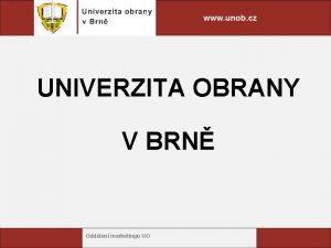 UNIVERZITA OBRANY V BRN Oddlen marketingu UO O