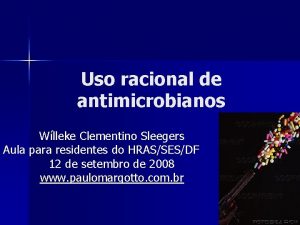 Uso racional de antimicrobianos Wlleke Clementino Sleegers Aula