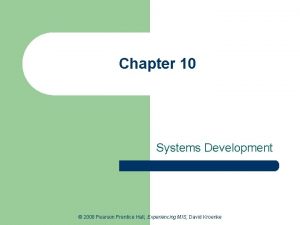 Chapter 10 Systems Development 2008 Pearson Prentice Hall