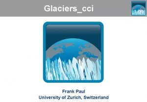 Glacierscci Frank Paul University of Zurich Switzerland The