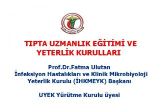 TIPTA UZMANLIK ETM VE YETERLK KURULLARI Prof Dr