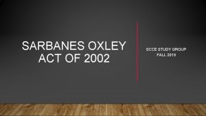 SARBANES OXLEY ACT OF 2002 SCCE STUDY GROUP