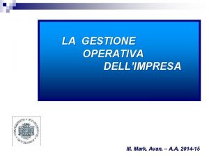 LA GESTIONE OPERATIVA DELLIMPRESA III Mark Avan A