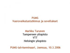 PUMS Vuorovaikutustutkimus ja sovellukset Markku Turunen Tampereen yliopisto
