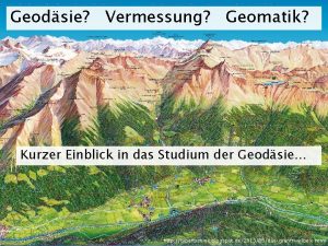 Geodsie Vermessung Geomatik Kurzer Einblick in das Studium