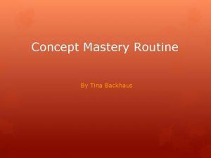 Concept mastery routine