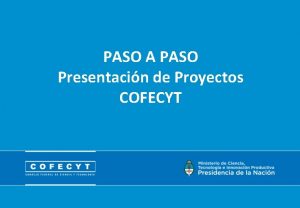 PASO A PASO Presentacin de Proyectos COFECYT Propuesta