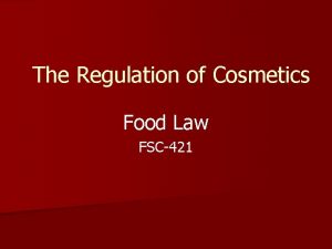 The Regulation of Cosmetics Food Law FSC421 FDCA