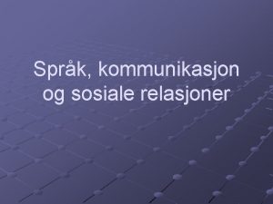 Sprk kommunikasjon og sosiale relasjoner Forelesningsplan KULKOM Forelesninger