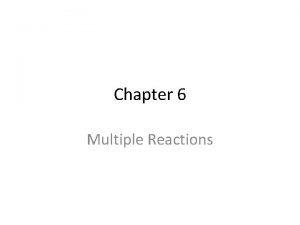 Chapter 6 Multiple Reactions Overview Multiple reactions types