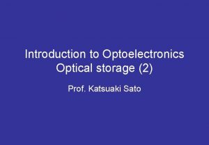 Introduction to Optoelectronics Optical storage 2 Prof Katsuaki