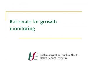 Rationale for growth monitoring Why Monitor Growth n