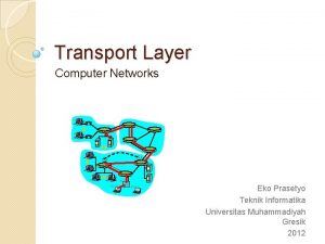 Transport Layer Computer Networks Eko Prasetyo Teknik Informatika