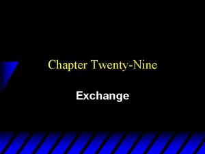 Chapter TwentyNine Exchange Exchange u Two consumers A