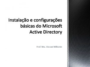 Prof Msc Diovani Milhorim Introduo O Active Directory