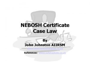 NEBOSH Certificate Case Law By Johnston AIIRSM www