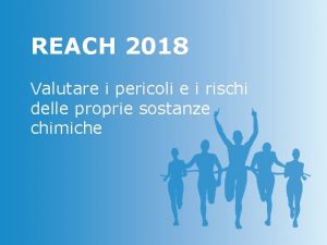 REACH 2018 Valutare i pericoli e i rischi