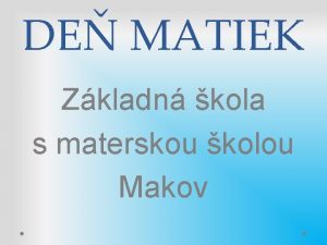 DE MATIEK Zkladn kola s materskou kolou Makov