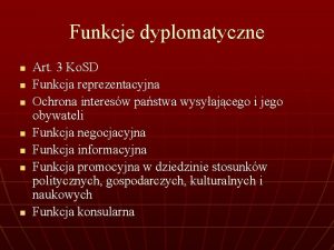 Funkcje dyplomatyczne n n n n Art 3