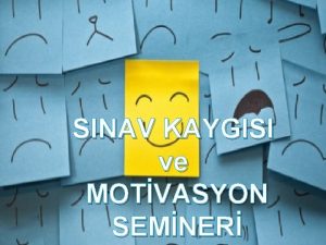 SINAV KAYGISI ve MOTVASYON SEMNER Snav Kaygs Snava