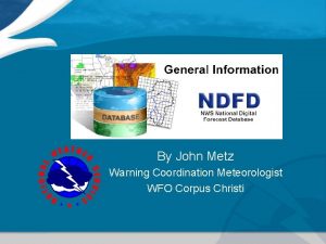 By John Metz Warning Coordination Meteorologist WFO Corpus