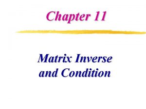 Chapter 11 Matrix Inverse and Condition Matrix Inverse