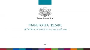 TRANSPORTA NOZARE ATTSTBAS TENDENCES UN IZAICINJUMI 2019 TAUTSAIMNIECBAS