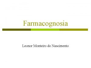 Farmacognosia Leonor Monteiro do Nascimento Definicao PHARMAKON droga