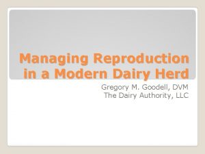 Managing Reproduction in a Modern Dairy Herd Gregory