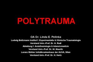 POLYTRAUMA OA Dr Linda E Pelinka Ludwig Boltzmann