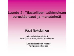 Luento 2 Tilastollisen tutkimuksen perusksitteet ja menetelmt Petri