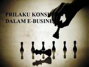 PRILAKU KONSUMEN DALAM EBUSINESS MENGGALI STRATEGI Faktor Internal