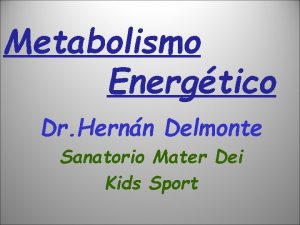 Metabolismo Energtico Dr Hernn Delmonte Sanatorio Mater Dei