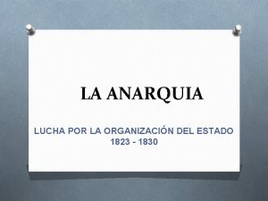 LA ANARQUIA LUCHA POR LA ORGANIZACIN DEL ESTADO