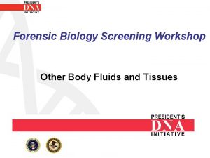 Forensic Biology Screening Workshop Other Body Fluids and