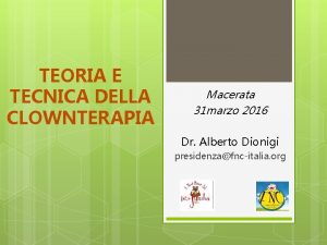 TEORIA E TECNICA DELLA CLOWNTERAPIA Macerata 31 marzo