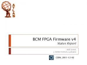 BCM FPGA Firmware v 4 Status Report Ale