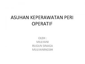 ASUHAN KEPERAWATAN PERI OPERATIF OLEH MULYANI RUGUN SINAGA