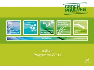 Welkom Programma 27 11 Programma 27 11 Welkom Welkom Programma 27 11 Programma 27 11 Welkom