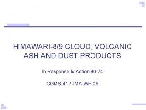 HIMAWARI89 CLOUD VOLCANIC ASH AND DUST PRODUCTS In