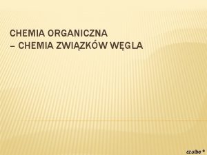 CHEMIA ORGANICZNA CHEMIA ZWIZKW WGLA szulbe 1 Rys