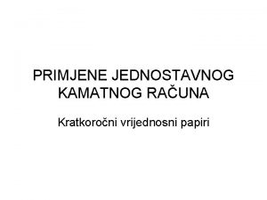 PRIMJENE JEDNOSTAVNOG KAMATNOG RAUNA Kratkoroni vrijednosni papiri Struktura