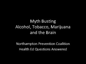 Myth Busting Alcohol Tobacco Marijuana and the Brain