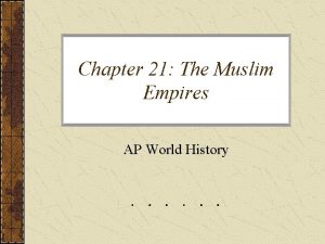 Chapter 21 The Muslim Empires AP World History